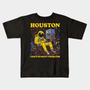 Houston, I Have So Many Problems Kids T-Shirt